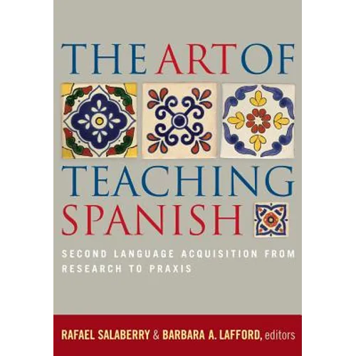 The Art of Teaching Spanish: Second Language Acquisition from Research to PRAXIS - Paperback