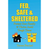 Fed, Safe and Sheltered: Protect Your Family and Thrive Amid Tough Times - Paperback