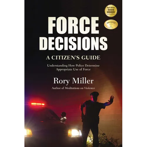 Force Decisions: A Citizen's Guide to Understanding How Police Determine Appropriate Use of Force - Paperback