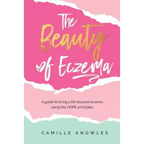 The Beauty of Eczema: A Guide To Living a Life Beyond Eczema Using The Hope Principles - Paperback