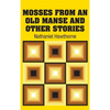 Mosses from an old Manse and Other Stories - Hardcover