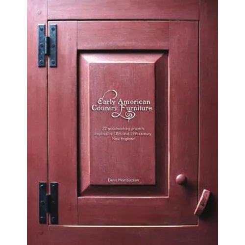 Early American Country Furniture: 22 Projects Inspired by the Work of 18th and 19th Century New England Woodworkers - Paperback