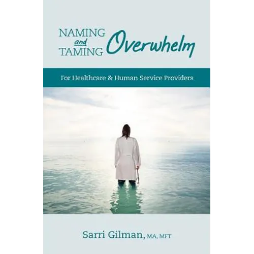 Naming and Taming Overwhelm: For Healthcare and Human Service Providers - Paperback