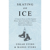 Skating on Ice - A Concise Essay on this Popular Winter Sport Including its History, Literature and Specific Techniques with Useful Diagrams - Paperback
