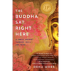 The Buddha Sat Right Here: A Family Odyssey Through India and Nepal - Paperback