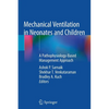 Mechanical Ventilation in Neonates and Children: A Pathophysiology-Based Management Approach - Paperback