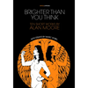 Brighter Than You Think: 10 Short Works by Alan Moore: With Critical Essays by Marc Sobel - Paperback