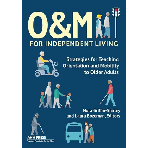 O&M for Independent Living: Strategies for Teaching Orientation and Mobility to Older Adults - Paperback