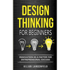 Design Thinking for Beginners: Innovation as a factor for entrepreneurial success - Paperback