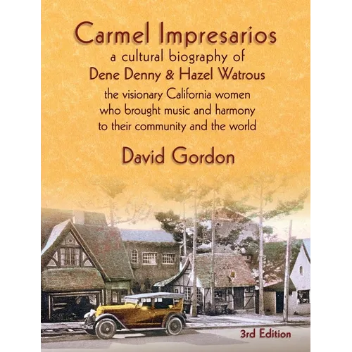 Carmel Impresarios: A cultural biography of Dene Denny and Hazel Watrous - Paperback