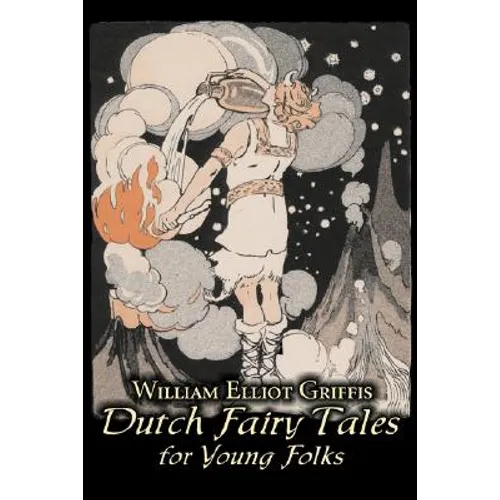 Dutch Fairy Tales for Young Folks by William Elliot Griffis, Fiction, Fairy Tales & Folklore - Country & Ethnic - Paperback
