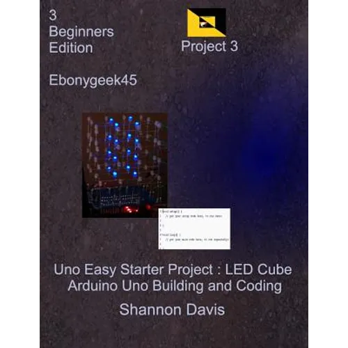 Uno Easy Starter Project: LED Cube: Arduino Uno Building and Coding - Paperback