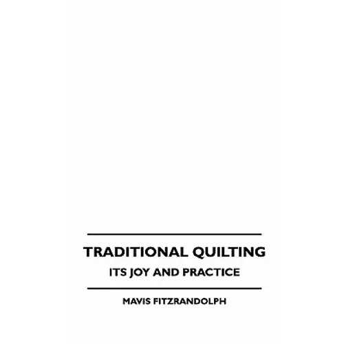 Traditional Quilting - Its Joy And Practice - Hardcover