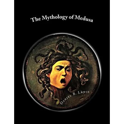 The Mythology of Medusa: A Complete Reference - Paperback
