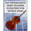 300 Progressive Sight Reading Exercises for Double Bass - Paperback