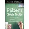 The Pattern of God's Truth: The Integration of Faith and Learning - Paperback