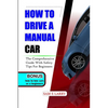 How to Drive a Manual Car: The comprehensive guide with safety tips for beginners - Paperback