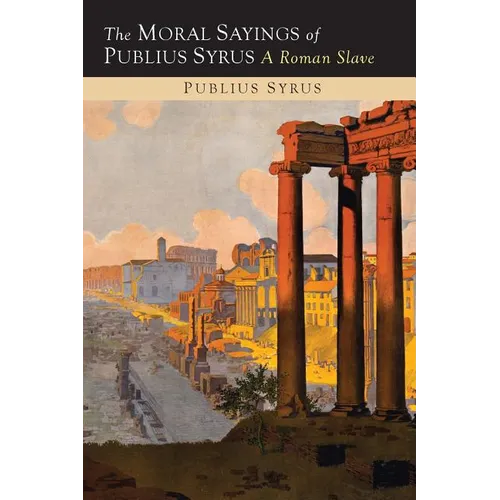 The Moral Sayings of Publius Syrus: A Roman Slave - Paperback