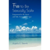 Free to Be Sexually Safe: Empowered to Be Aware and Take Action at All Ages - Paperback