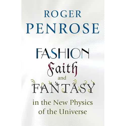 Fashion, Faith, and Fantasy in the New Physics of the Universe - Paperback