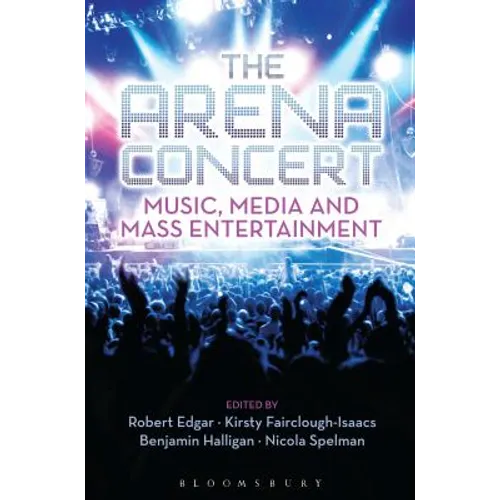 The Arena Concert: Music, Media and Mass Entertainment - Paperback