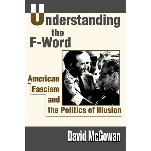 Understanding the F-Word: American Fascism and the Politics of Illusion - Paperback