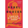 Rebel Bodies: A Guide to the Gender Health Gap Revolution - Hardcover