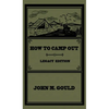 How To Camp Out (Legacy Edition): The Original Classic Handbook On Camping, Bushcraft, And Outdoors Recreation - Hardcover