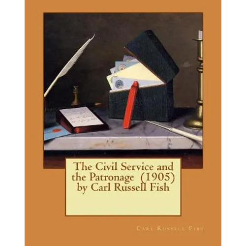 The Civil Service and the Patronage (1905) by Carl Russell Fish - Paperback