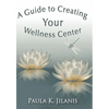 A Guide to Creating Your Wellness Center - Paperback