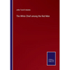 The White Chief among the Red Men - Paperback