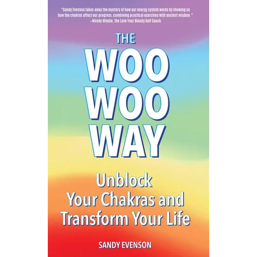 The Woo Woo Way: Unblock Your Chakras and Transform Your Life - Hardcover