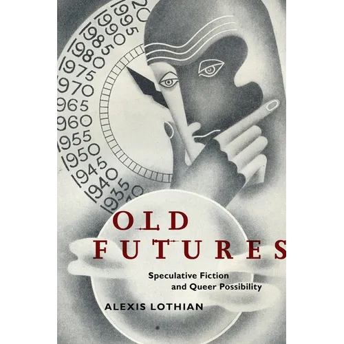 Old Futures: Speculative Fiction and Queer Possibility - Paperback