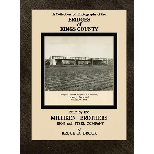 Bridges of Kings County built. by the Milliken Brothers. Bruce D. Brock - Hardcover