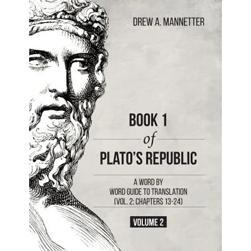 Book 1 of Plato's Republic: A Word by Word Guide to Translation (Vol. 2: Chapters 13-24) - Paperback