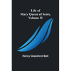 Life of Mary Queen of Scots, Volume II - Paperback