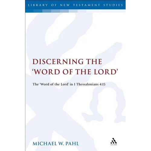 Discerning the Word of the Lord: The Word of the Lord in 1 Thessalonians 4:1 - Paperback