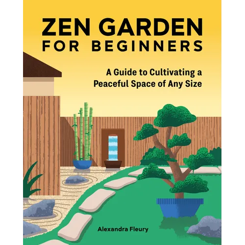Zen Garden for Beginners: A Guide to Cultivating a Peaceful Space of Any Size - Paperback