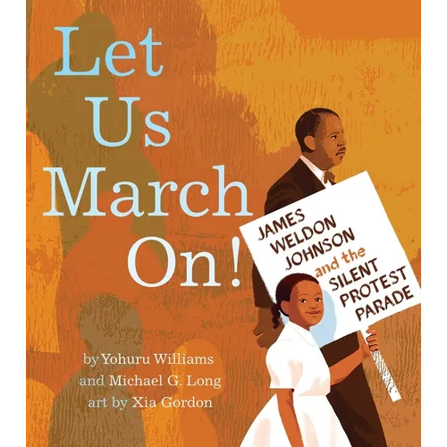 Let Us March On!: James Weldon Johnson and the Silent Protest Parade - Hardcover