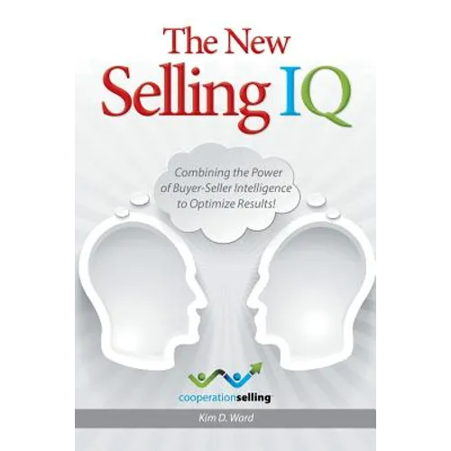 The New Selling IQ: Combining the Power of Buyer-Seller Intelligence to Optimize Results! - Paperback