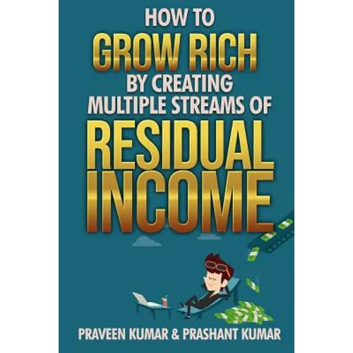 How to Grow Rich by Creating Multiple Streams of Residual Income - Paperback