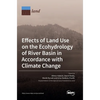 Effects of Land Use on the Ecohydrology of River Basin in Accordance with Climate Change - Hardcover