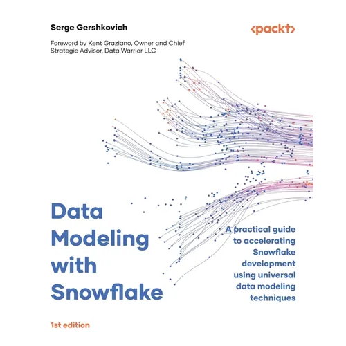 Data Modeling with Snowflake: A practical guide to accelerating Snowflake development using universal data modeling techniques - Paperback