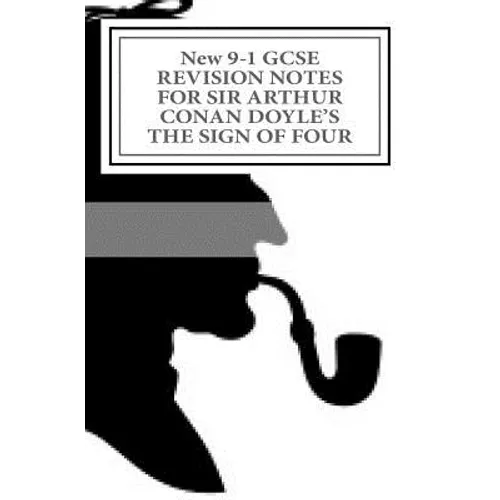 New 9-1 GCSE REVISION NOTES FOR SIR ARTHUR CONAN DOYLE'S THE SIGN OF FOUR: Study guide (All chapters, page-by-page analysis) - Paperback