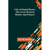 Life of Daniel Boone, the Great Western Hunter and Pioneer - Paperback