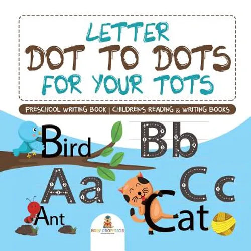 Letter Dot to Dots for Your Tots - Preschool Writing Book Children's Reading & Writing Books - Paperback
