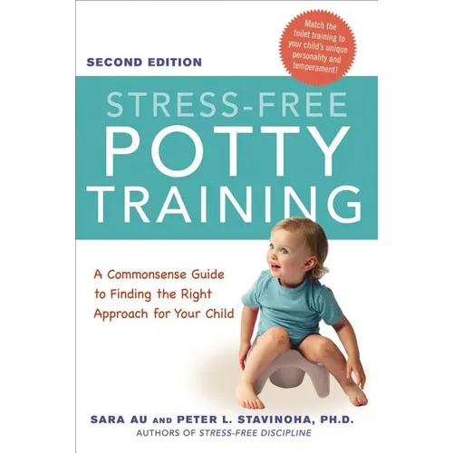 The Stress-Free Potty Training: A Commonsense Guide to Finding the Right Approach for Your Child - Paperback