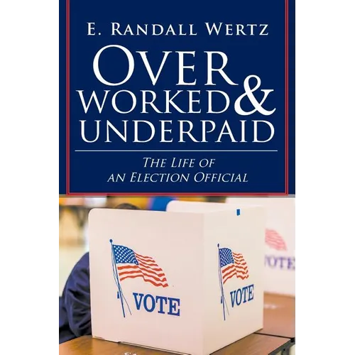 Overworked & Underpaid: The Life of an Election Official - Paperback