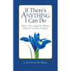 If There's Anything I Can Do...What You Can Do When Serious Illness Strikes - Paperback