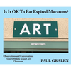 Is It OK To Eat Expired Macarons?: Observations And Conversations From A Middle School Art Classroom - Hardcover